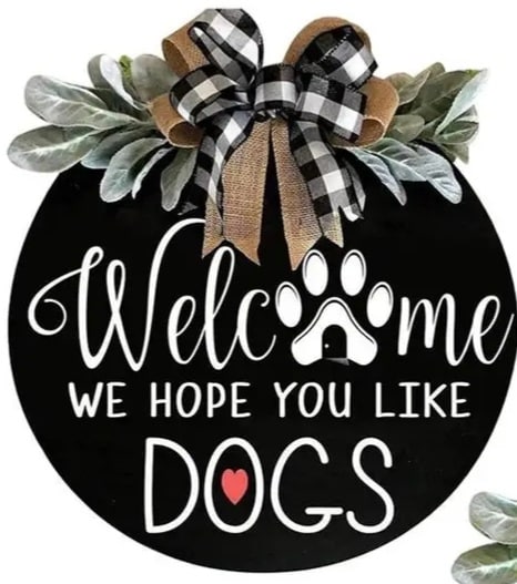 Welcome We Hope You Like Dogs Door Sign